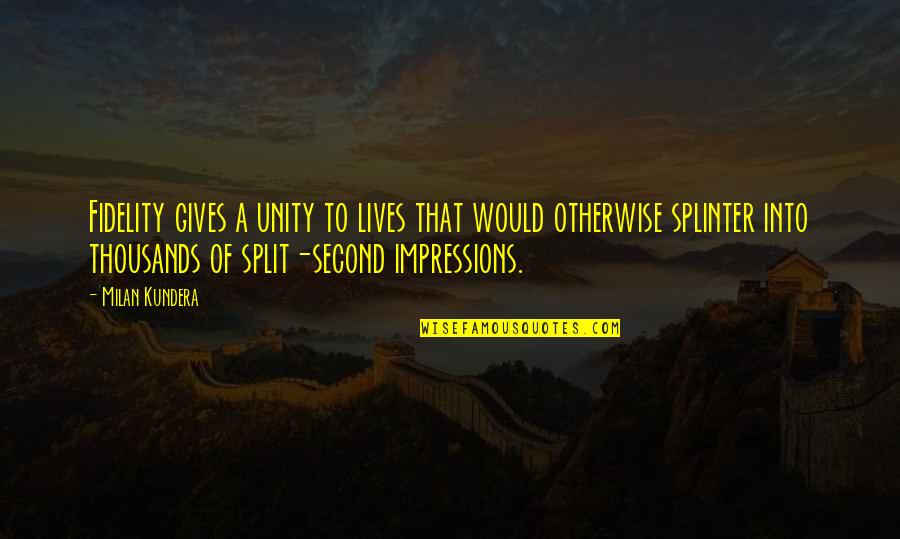 Gafner Springfield Quotes By Milan Kundera: Fidelity gives a unity to lives that would