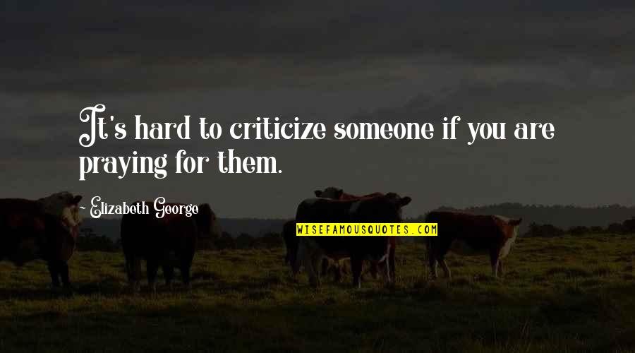 Gagaman Quotes By Elizabeth George: It's hard to criticize someone if you are