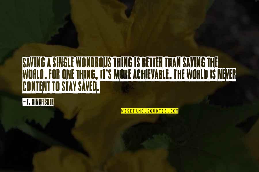 Gagnaire Art Quotes By T. Kingfisher: Saving a single wondrous thing is better than