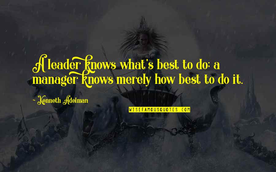 Gahoole La Quotes By Kenneth Adelman: A leader knows what's best to do; a