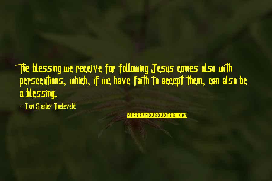 Gahoole La Quotes By Lori Stanley Roeleveld: The blessing we receive for following Jesus comes