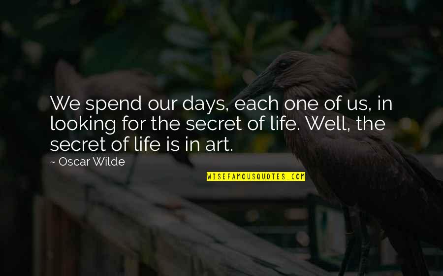 Gaidos Galveston Quotes By Oscar Wilde: We spend our days, each one of us,