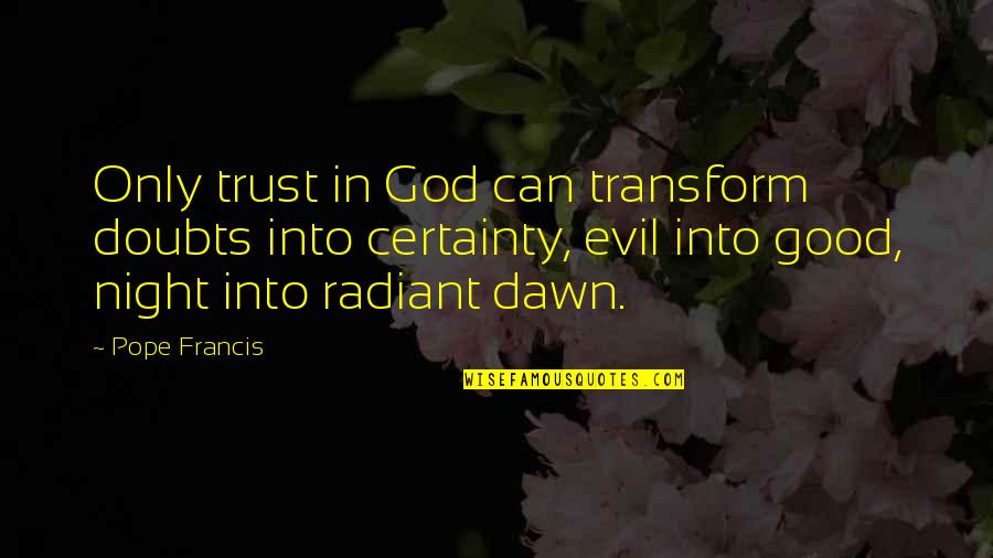 Gaidos Galveston Quotes By Pope Francis: Only trust in God can transform doubts into