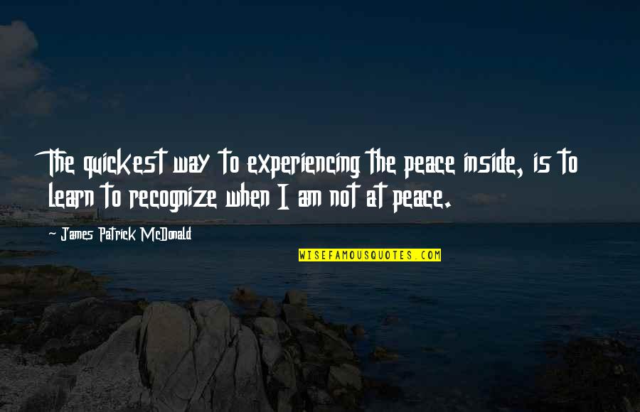 Gail Gibbons Quotes By James Patrick McDonald: The quickest way to experiencing the peace inside,