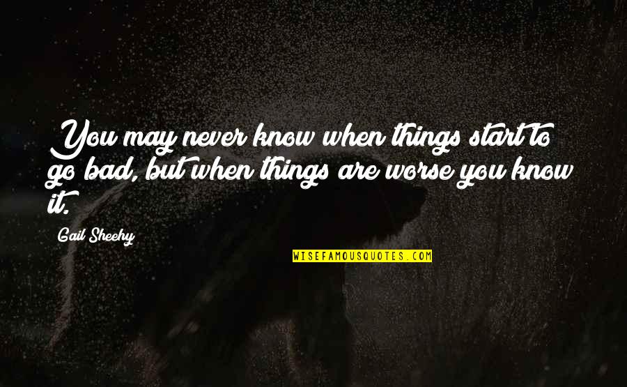 Gail Sheehy Quotes By Gail Sheehy: You may never know when things start to