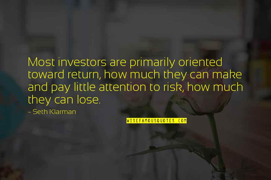 Gaille Merrill Quotes By Seth Klarman: Most investors are primarily oriented toward return, how