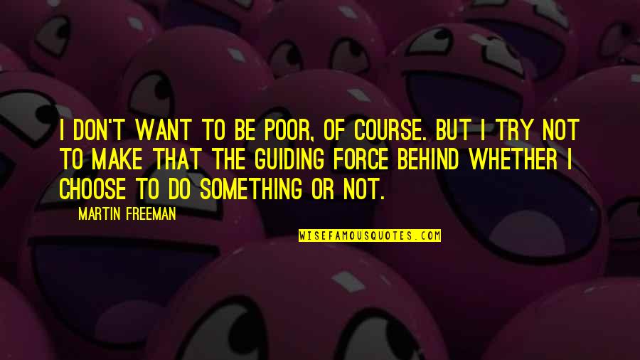 Gain Your Strength From God Quotes By Martin Freeman: I don't want to be poor, of course.