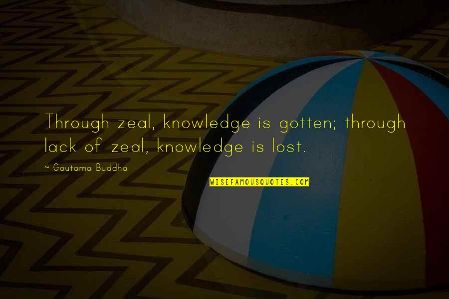 Gaining Quotes By Gautama Buddha: Through zeal, knowledge is gotten; through lack of