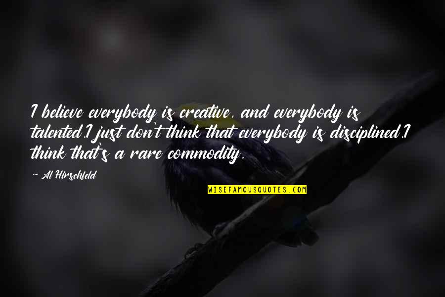 Gajic Loznica Quotes By Al Hirschfeld: I believe everybody is creative, and everybody is