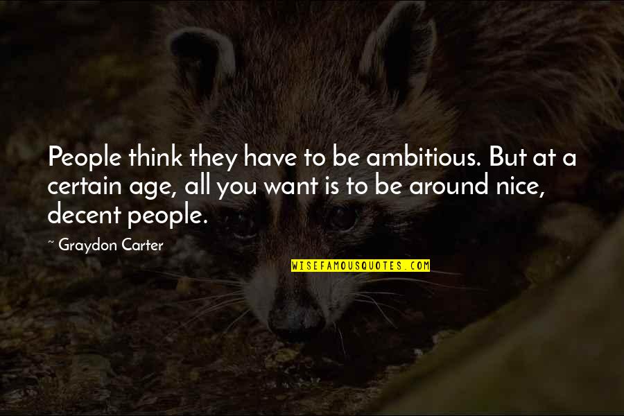 Gajos Gostosos Quotes By Graydon Carter: People think they have to be ambitious. But