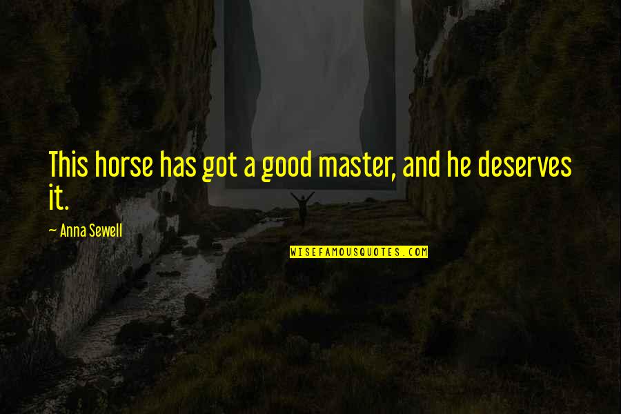 Gajoshop Quotes By Anna Sewell: This horse has got a good master, and