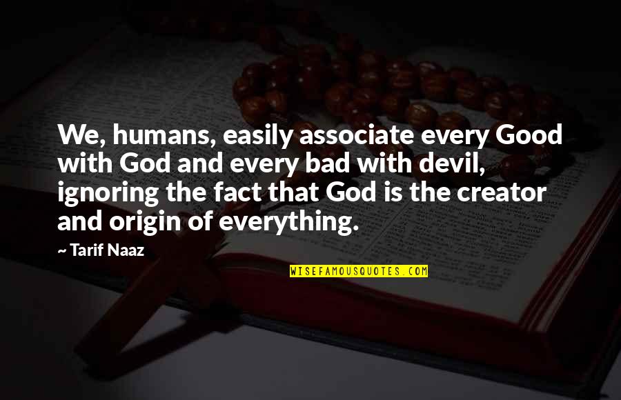 Galaksi Si Stemi Quotes By Tarif Naaz: We, humans, easily associate every Good with God