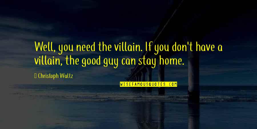 Galassi Stone Quotes By Christoph Waltz: Well, you need the villain. If you don't