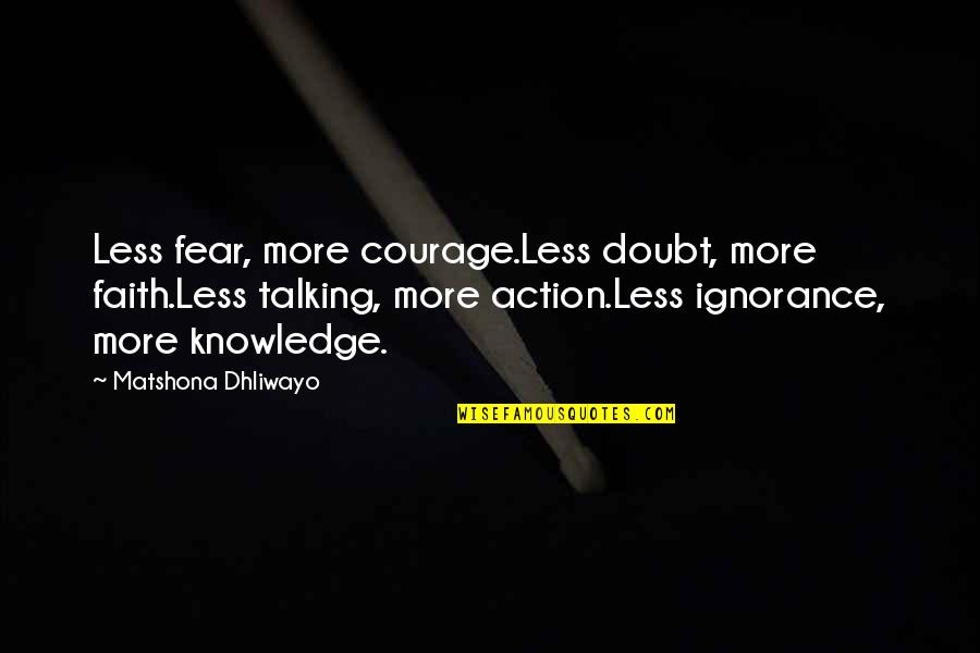 Galassia Ceramic Quotes By Matshona Dhliwayo: Less fear, more courage.Less doubt, more faith.Less talking,