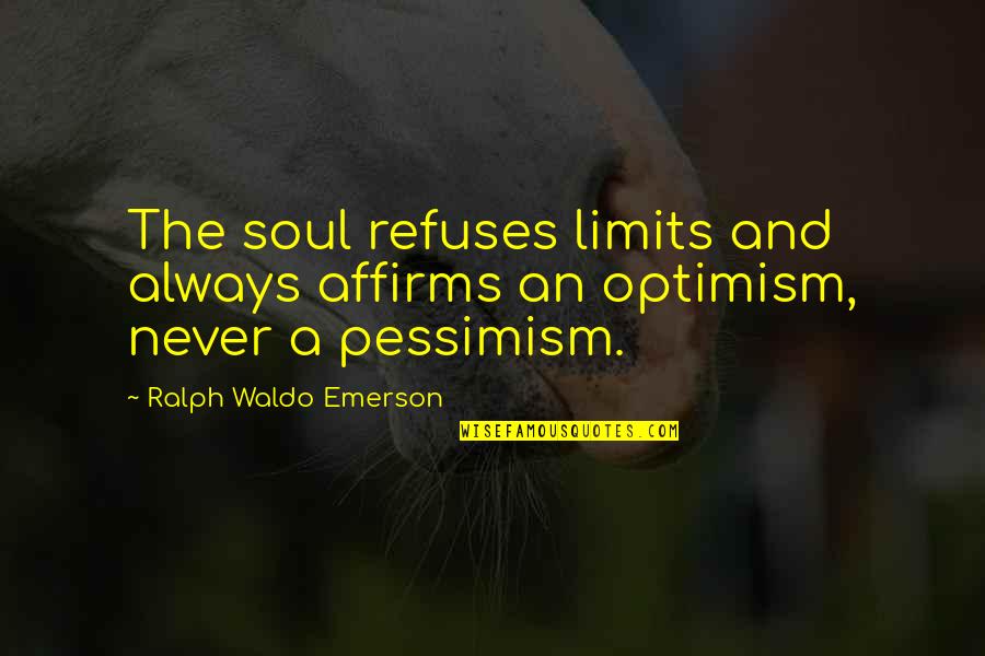 Galassia Ceramic Quotes By Ralph Waldo Emerson: The soul refuses limits and always affirms an