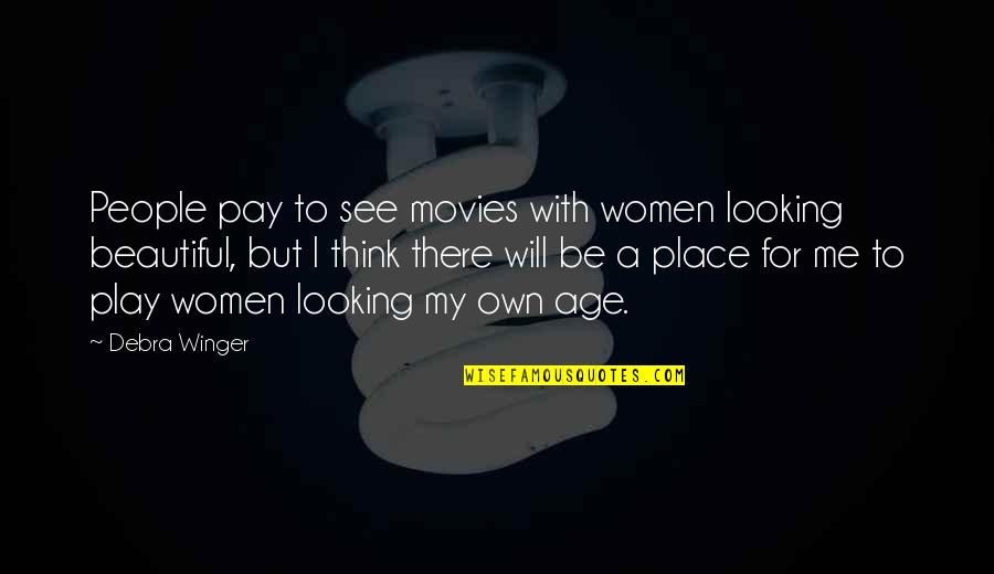 Galat Sangat Quotes By Debra Winger: People pay to see movies with women looking