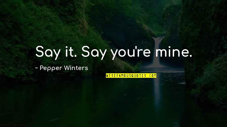 Galat Sangat Quotes By Pepper Winters: Say it. Say you're mine.