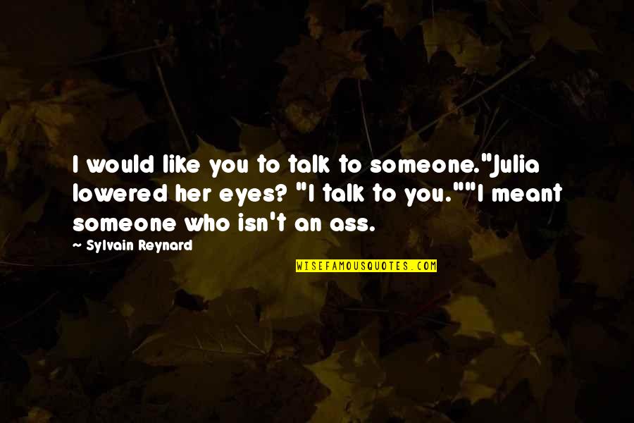 Galceran Md Quotes By Sylvain Reynard: I would like you to talk to someone."Julia