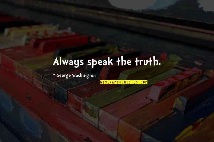 Galdiaz Quotes By George Washington: Always speak the truth.