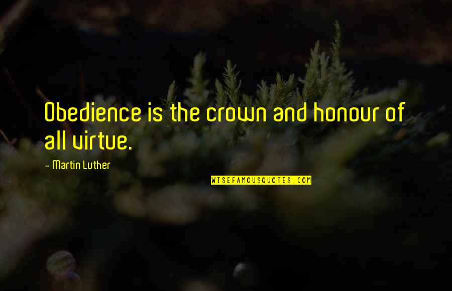 Galdiaz Quotes By Martin Luther: Obedience is the crown and honour of all