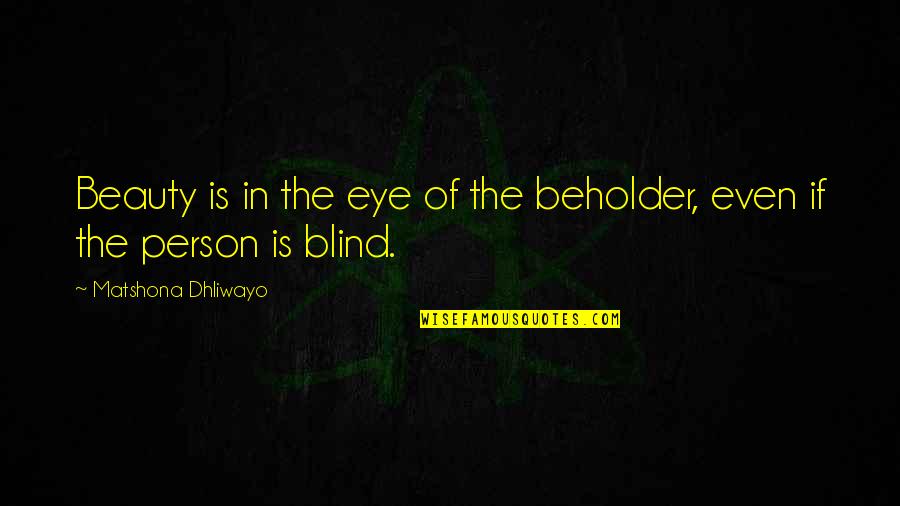 Galds Transformeris Quotes By Matshona Dhliwayo: Beauty is in the eye of the beholder,