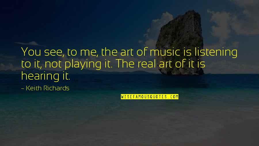 Galeno Obra Quotes By Keith Richards: You see, to me, the art of music