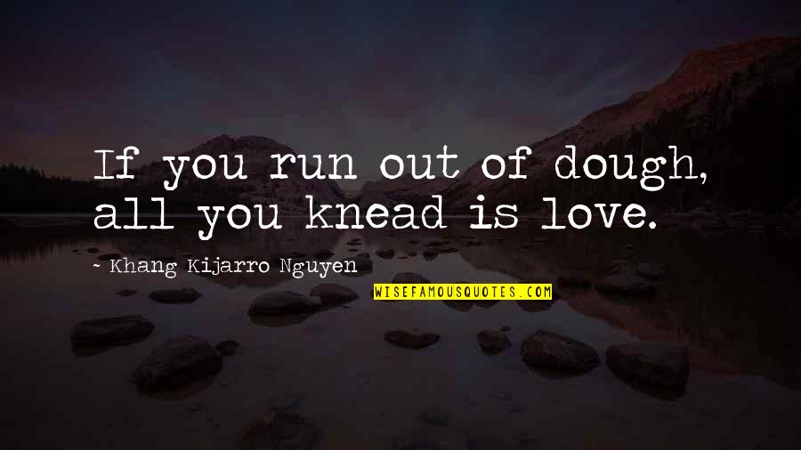 Galeno Obra Quotes By Khang Kijarro Nguyen: If you run out of dough, all you