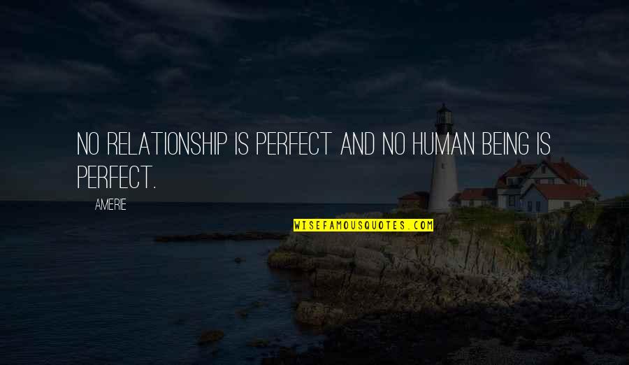 Galhofa Quotes By Amerie: No relationship is perfect and no human being