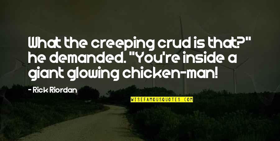 Galhos Decorativos Quotes By Rick Riordan: What the creeping crud is that?" he demanded.