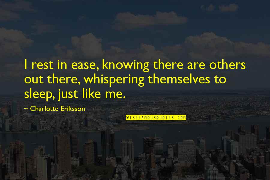 Galianos Quotes By Charlotte Eriksson: I rest in ease, knowing there are others