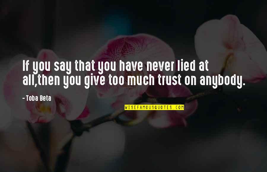 Galianos Quotes By Toba Beta: If you say that you have never lied