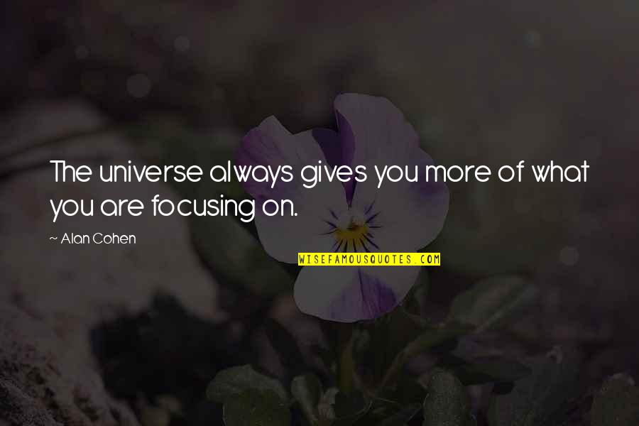 Galileos Famous Quotes By Alan Cohen: The universe always gives you more of what