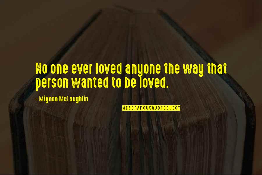 Galitzine Romanovs Quotes By Mignon McLaughlin: No one ever loved anyone the way that