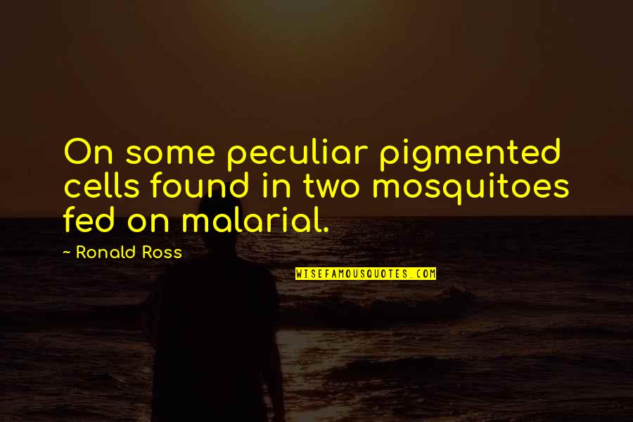 Galleys Auto Quotes By Ronald Ross: On some peculiar pigmented cells found in two