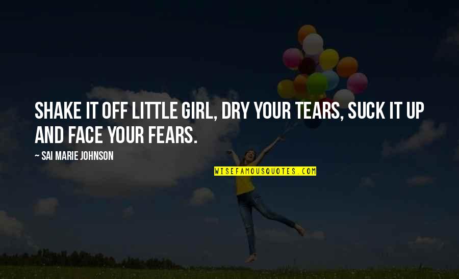 Galleys Auto Quotes By Sai Marie Johnson: Shake it off little girl, dry your tears,