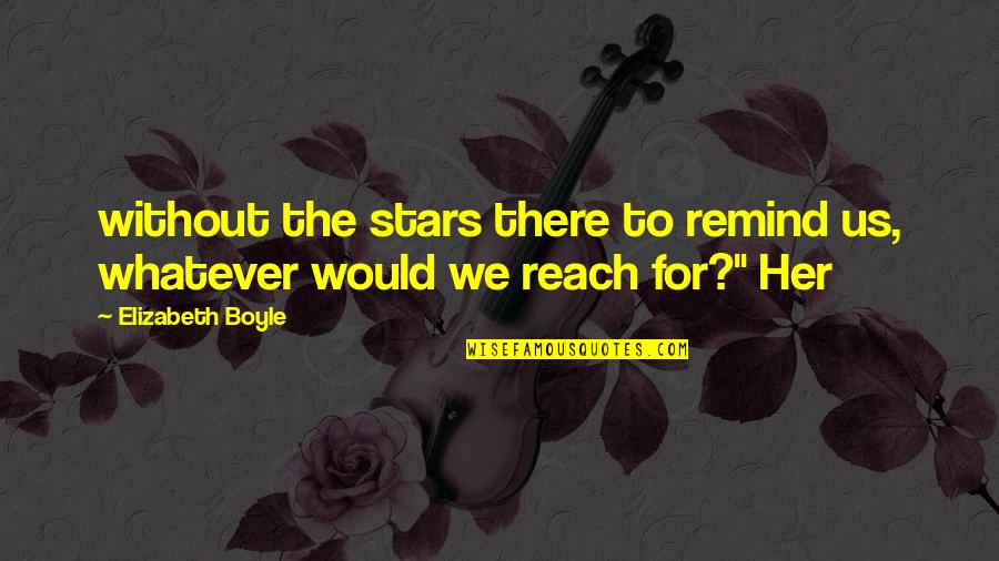 Gallinger Tennessee Quotes By Elizabeth Boyle: without the stars there to remind us, whatever