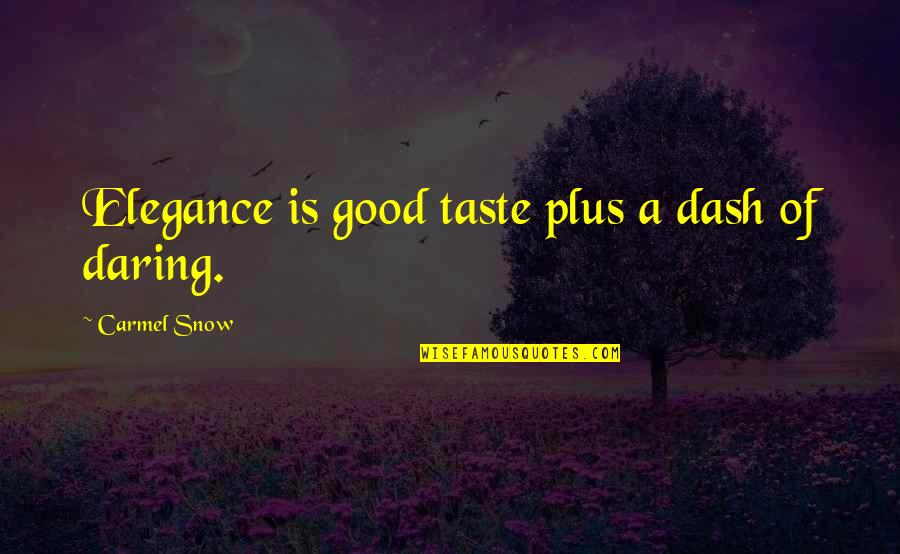 Gallione Family Quotes By Carmel Snow: Elegance is good taste plus a dash of