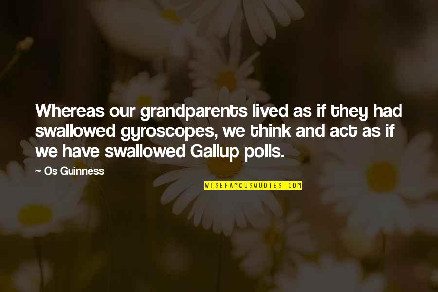 Gallup Quotes By Os Guinness: Whereas our grandparents lived as if they had