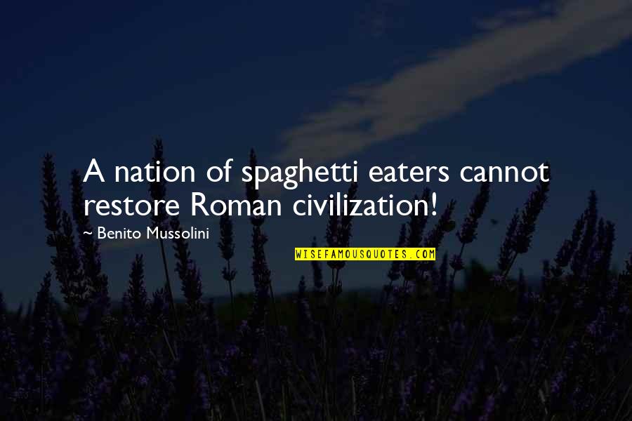 Galpedras Quotes By Benito Mussolini: A nation of spaghetti eaters cannot restore Roman