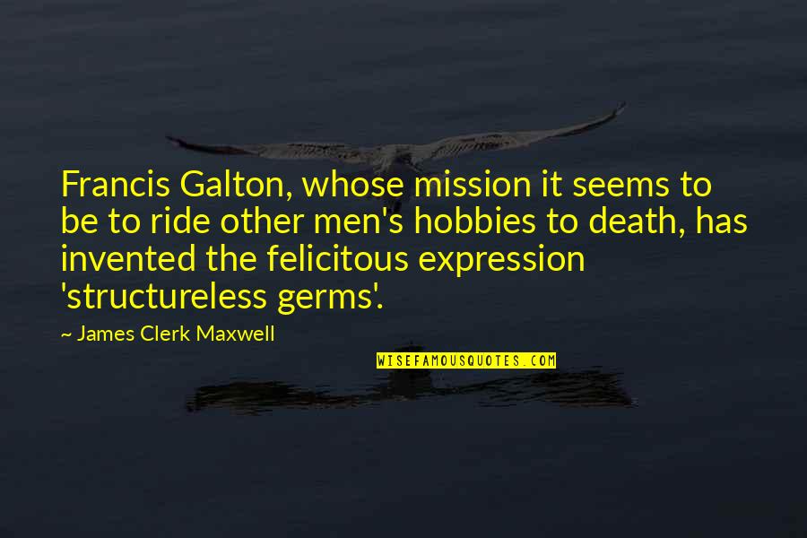 Galton's Quotes By James Clerk Maxwell: Francis Galton, whose mission it seems to be