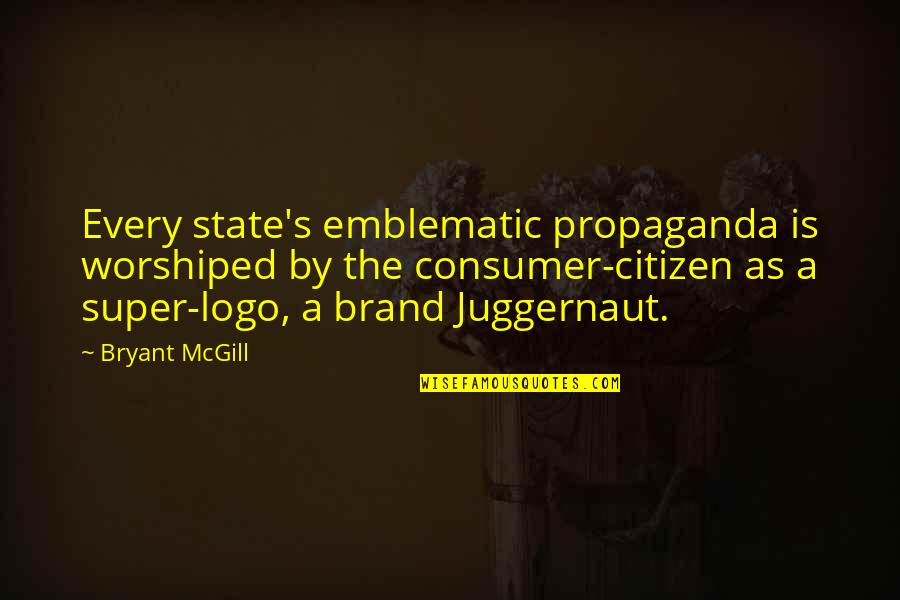 Gamarjvebuli Quotes By Bryant McGill: Every state's emblematic propaganda is worshiped by the