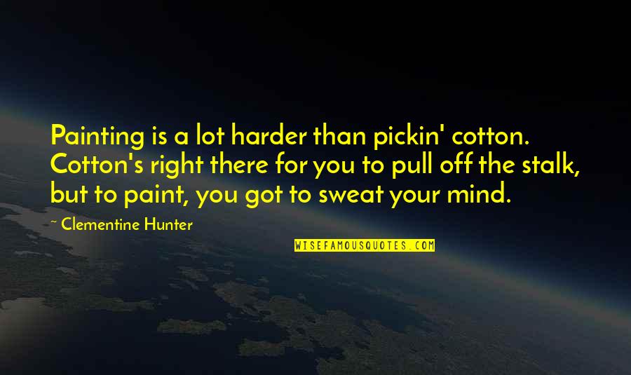 Gambar Untuk Membuat Quotes By Clementine Hunter: Painting is a lot harder than pickin' cotton.