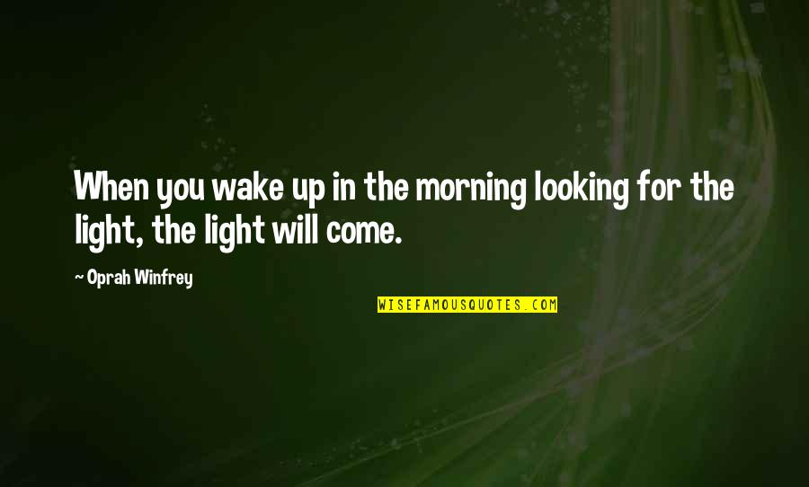 Gambartes Quotes By Oprah Winfrey: When you wake up in the morning looking