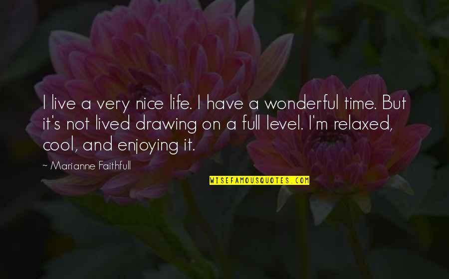 Gambled Synonym Quotes By Marianne Faithfull: I live a very nice life. I have