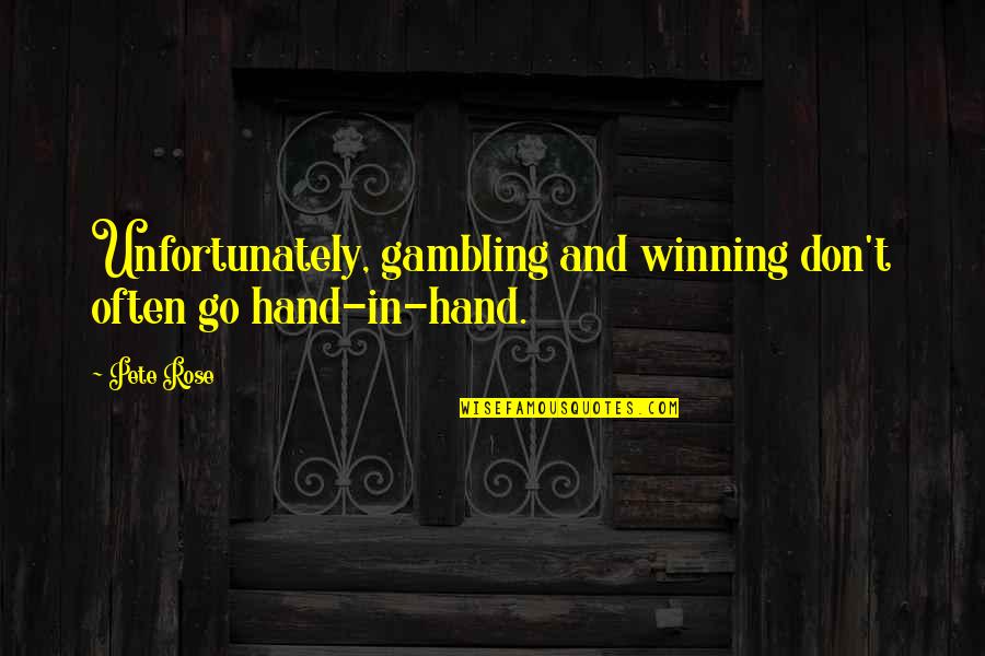 Gambling And Winning Quotes By Pete Rose: Unfortunately, gambling and winning don't often go hand-in-hand.