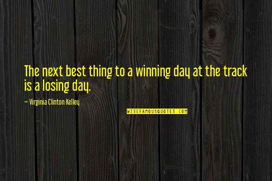 Gambling And Winning Quotes By Virginia Clinton Kelley: The next best thing to a winning day