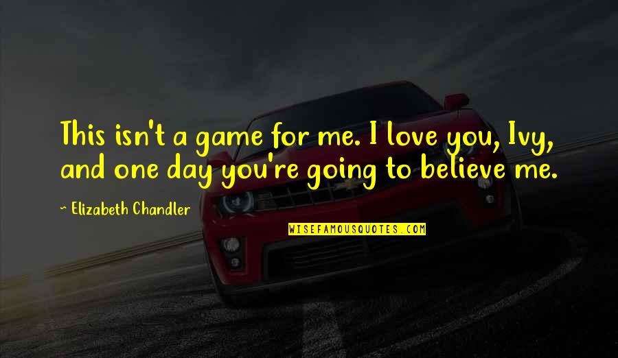 Game Day Quotes By Elizabeth Chandler: This isn't a game for me. I love