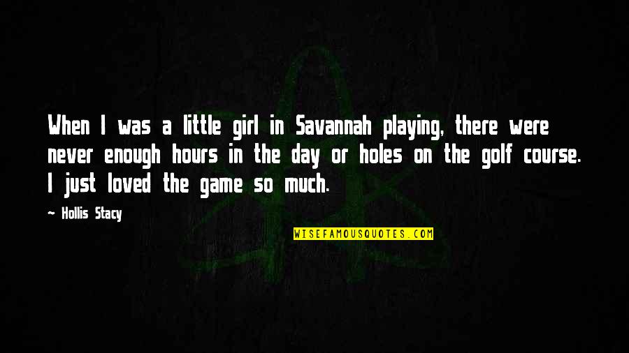 Game Day Quotes By Hollis Stacy: When I was a little girl in Savannah