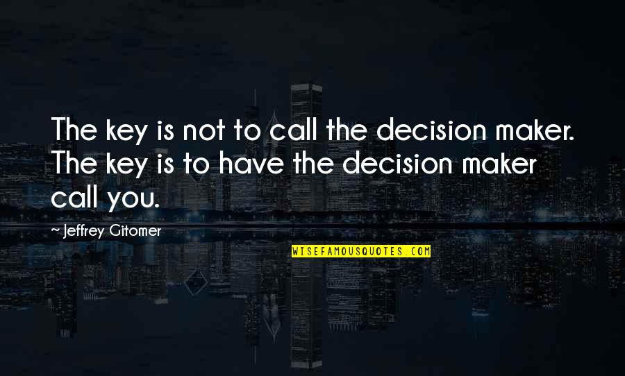 Game Of Life Book Quotes By Jeffrey Gitomer: The key is not to call the decision