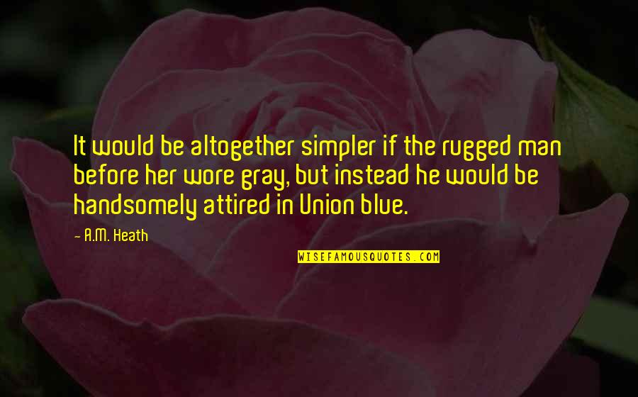 Game Vui Quotes By A.M. Heath: It would be altogether simpler if the rugged